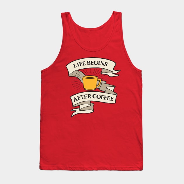 LIFE BEGINS AFTER COFFEE Tank Top by ROVO